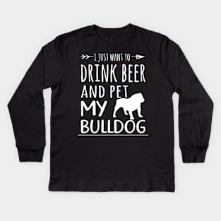 Drink Beer & Pet My Bulldog Kids Long Sleeve T-Shirt